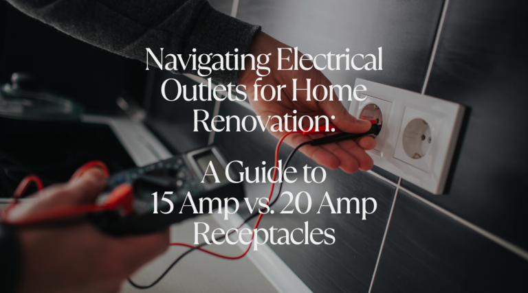 Navigating Electrical Outlets for Home Renovation: A Guide to 15 Amp vs. 20 Amp Receptacles.